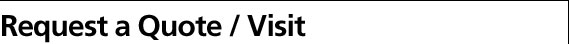 Request a Quote / Visit